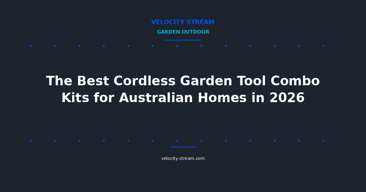 The Best Cordless Garden Tool Combo Kits for Australian Homes in 2026