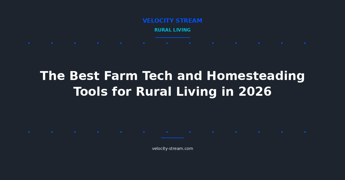 The Best Farm Tech and Homesteading Tools for Rural Living in 2026