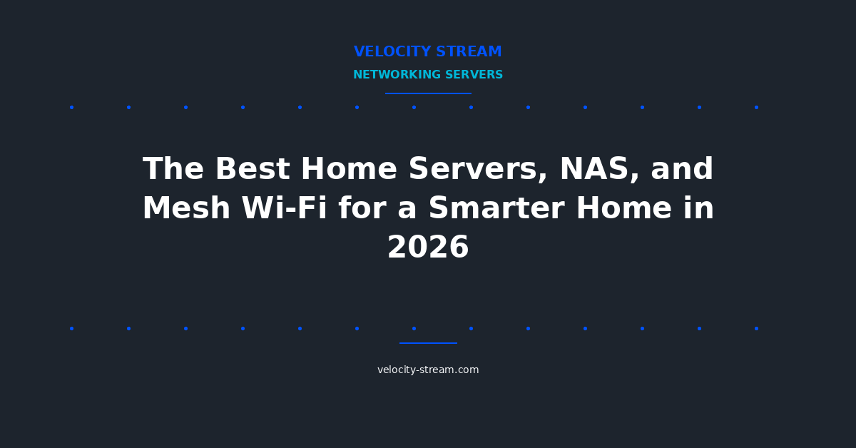 The Best Home Servers, NAS, and Mesh Wi-Fi for a Smarter Home in 2026