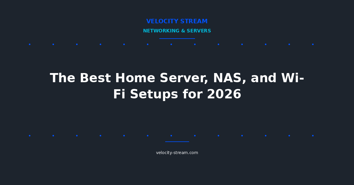 The Best Home Server, NAS, and Wi-Fi Setups for 2026