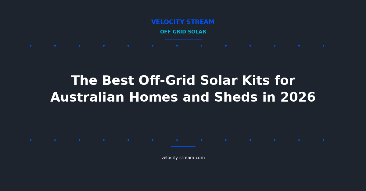 The Best Off-Grid Solar Kits for Australian Homes and Sheds in 2026