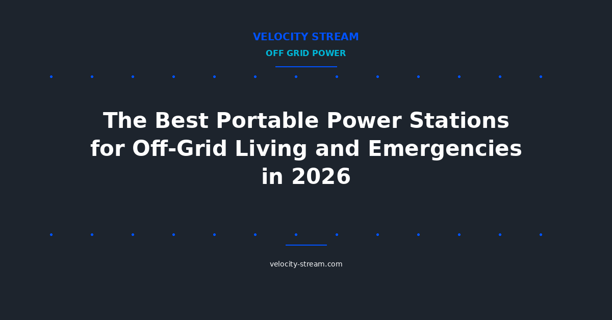 The Best Portable Power Stations for Off-Grid Living and Emergencies in 2026