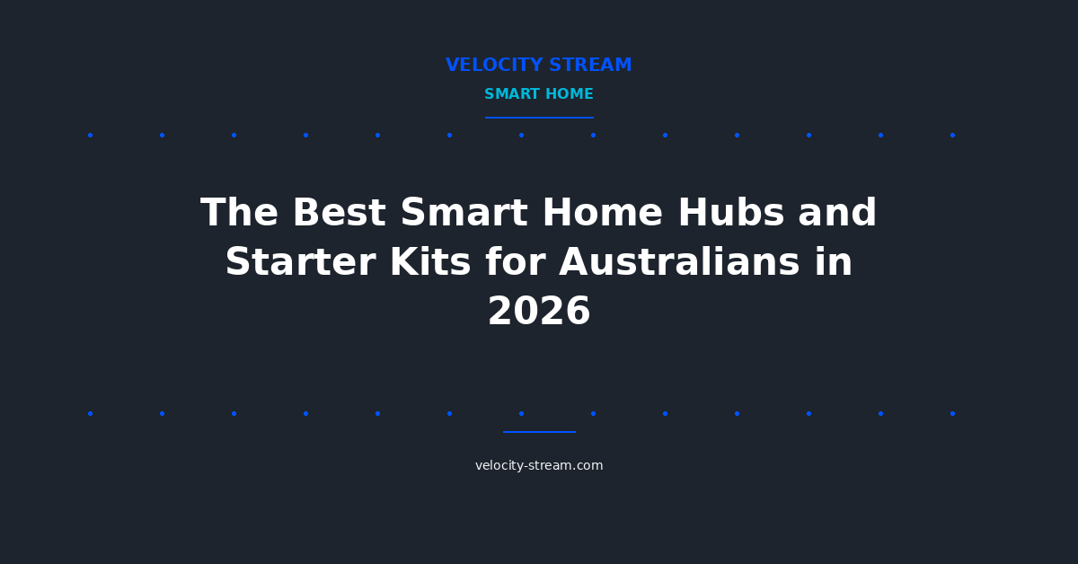 The Best Smart Home Hubs and Starter Kits for Australians in 2026