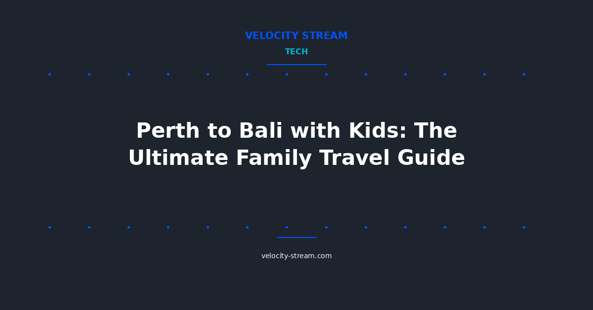 Perth to Bali with Kids: The Ultimate Family Travel Guide
