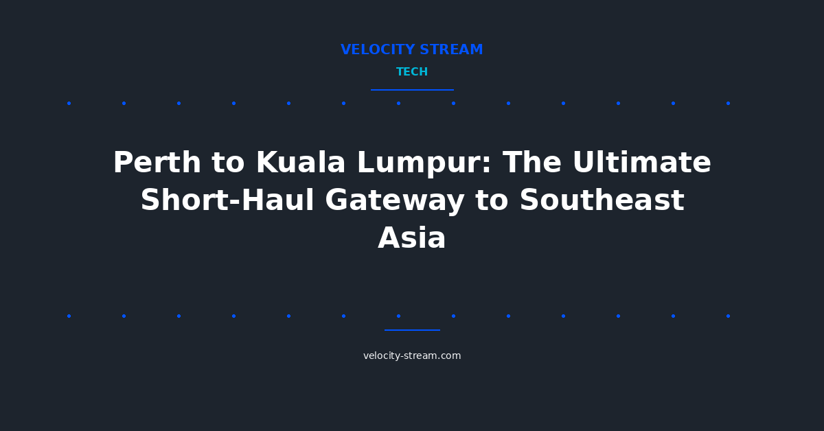 Perth to Kuala Lumpur: The Ultimate Short-Haul Gateway to Southeast Asia