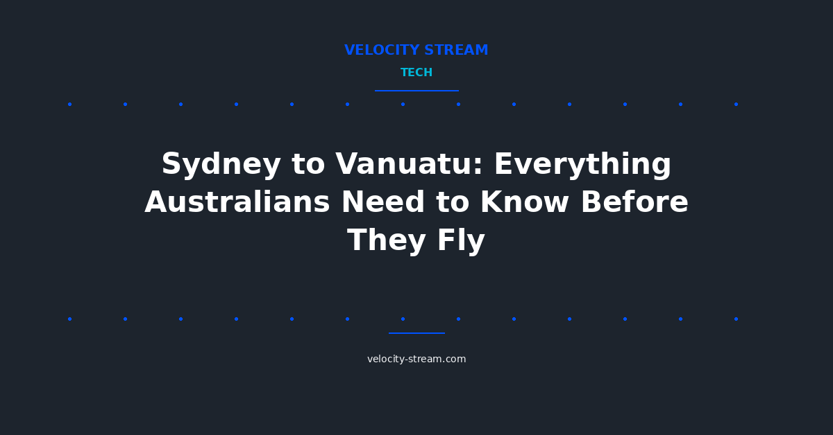 Sydney to Vanuatu: Everything Australians Need to Know Before They Fly